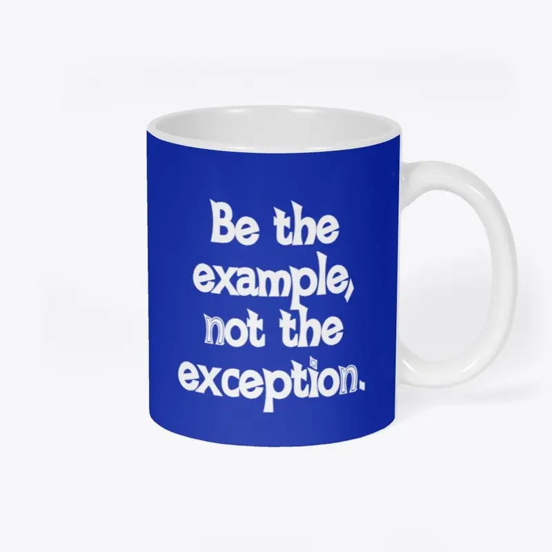 Be the example...